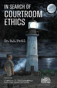 In Search of Courtroom Ethics - By  B S Patil